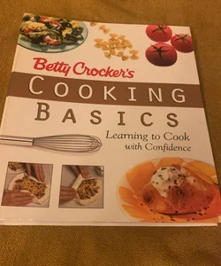 Betty Crocker's Cooking Basics : Learning to Cook with Confidence (1998, Hardco…