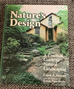 Nature's Design. A Practical Guide to Natural Landscaping. Carol S. Smyser. Rodale Press Books. 1982.