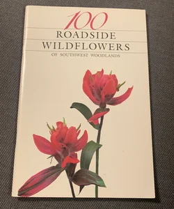 100 Roadside Wildflowers of Southwest Woodlands