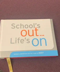 School's Out, Life's On, Wisdom and Inspiration for the Class of 2008 [Book]