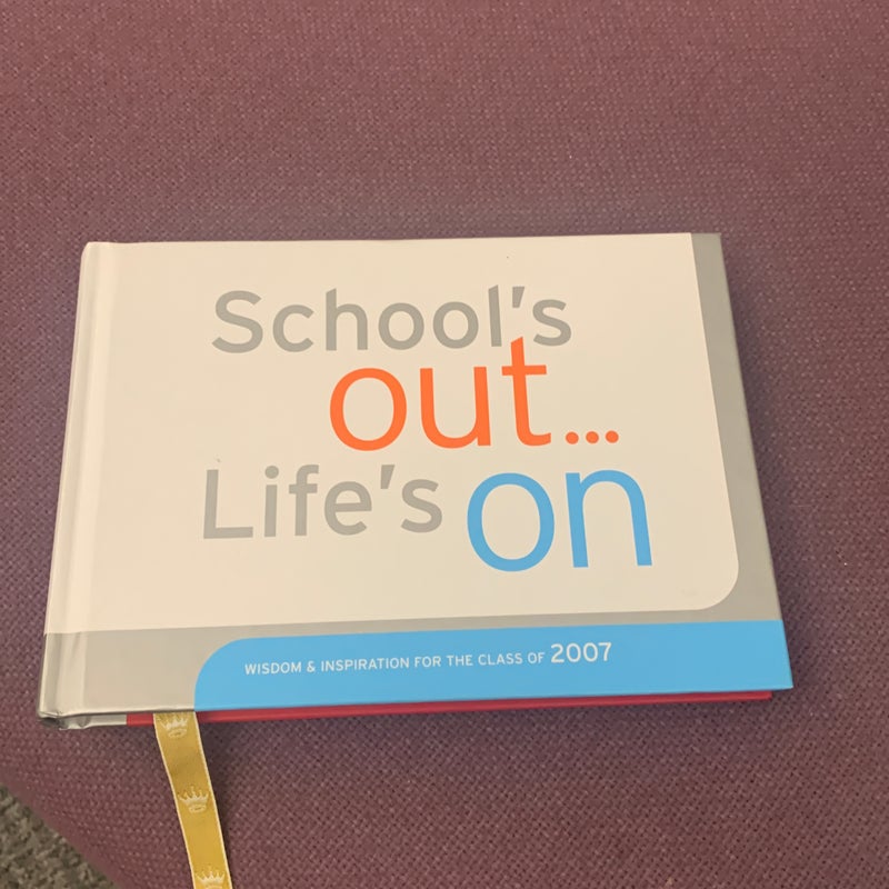 School's Out, Life's On, Wisdom and Inspiration for the Class of 2008 [Book]
