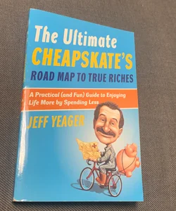 The Ultimate Cheapskate's Road Map to True Riches
