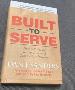 Built to Serve: How to Drive the Bottom Line with People-First Practices