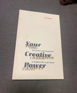 Cover for "Your creative power: How to use your imagination to brighten life, to get ahead" Empty Star Empty Star Empty Star Empty Star Empty Star No reviews Your creative power: How to use your imagination