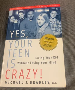 Yes, Your Teen Is Crazy!