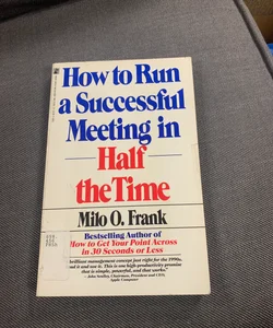 How to Run a Successful Meeting-In 1/2 the Time