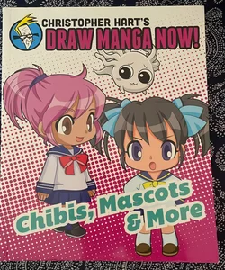 Chibis, Mascots, and More: Christopher Hart's Draw Manga Now!