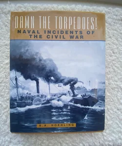 Damn the Torpedoes! Naval Incidents of the Civil War