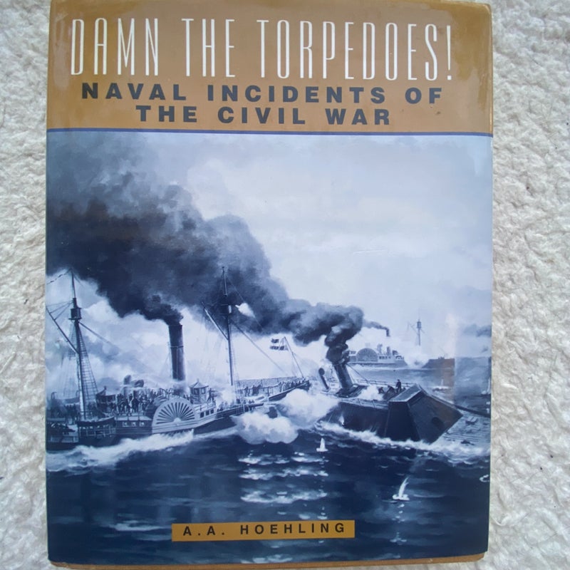 Damn the Torpedoes! Naval Incidents of the Civil War