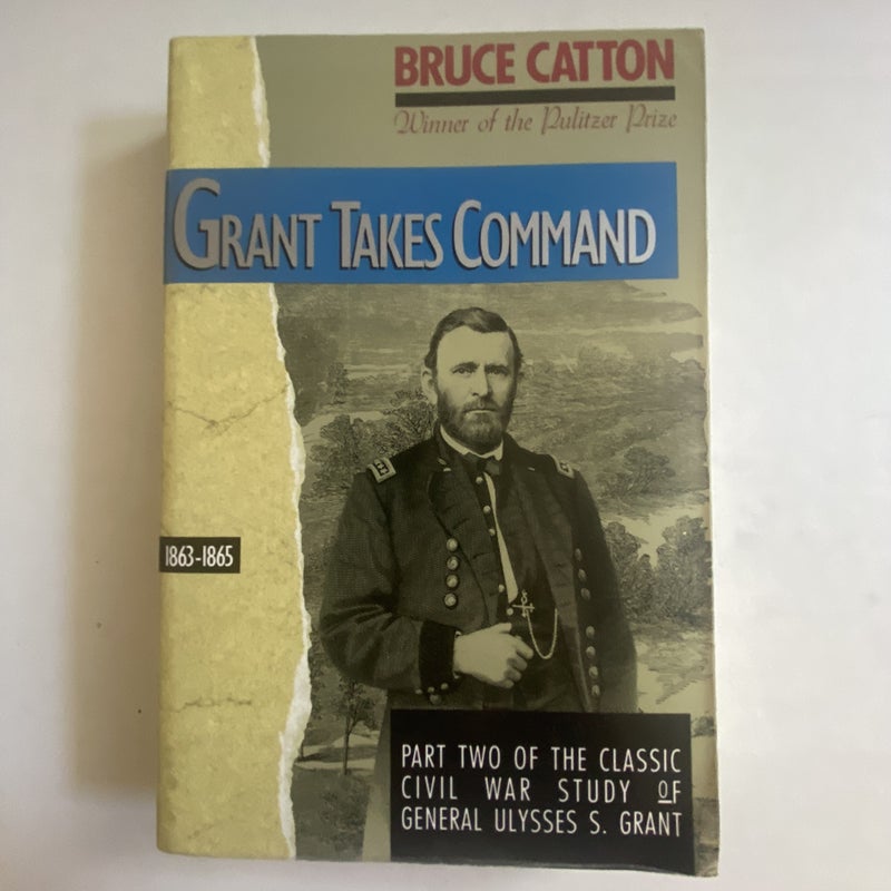 Grant Takes Command, 1863 - 1865
