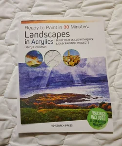 Ready to Paint in 30 Minutes: Landscapes in Acrylics