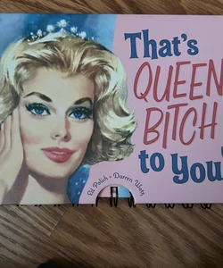 That's queen bitch to you!