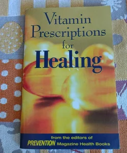 Vitamin Prescriptions for Healing 