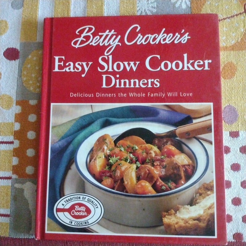 Betty Crocker's Easy Slow Cooker Dinners