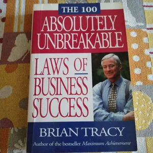 The 100 Absolutely Unbreakable Laws of Business Success