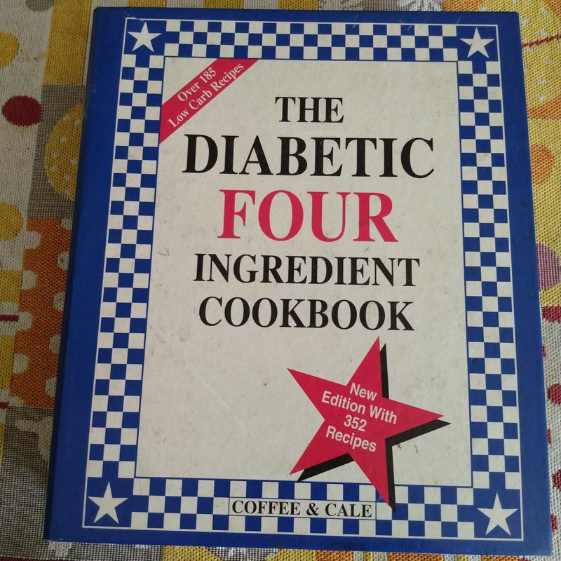 The Diabetic Four Ingredient Cookbook