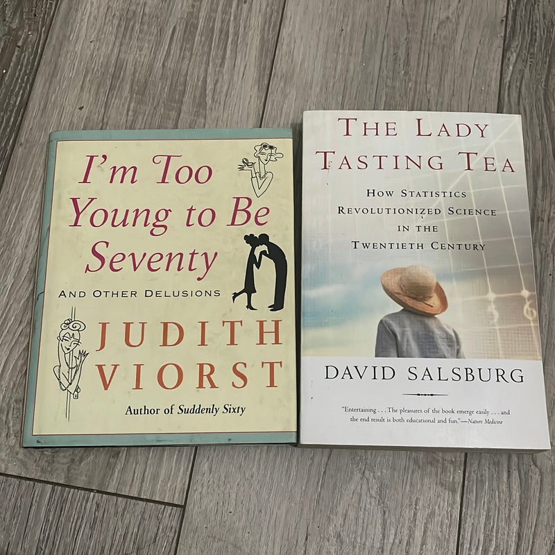 The Lady Tasting Tea  , I’m  too young to be seventy 