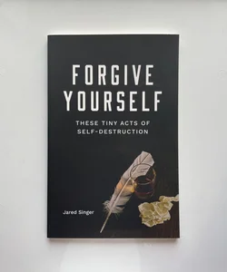 Forgive Yourself These Tiny Acts of Self-Destruction
