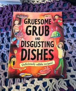 Grursome Grub and Disgusting dishes
