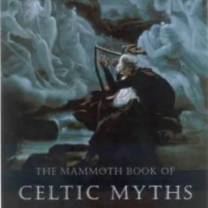 The Mammoth Book of Celtic Myths and Legends