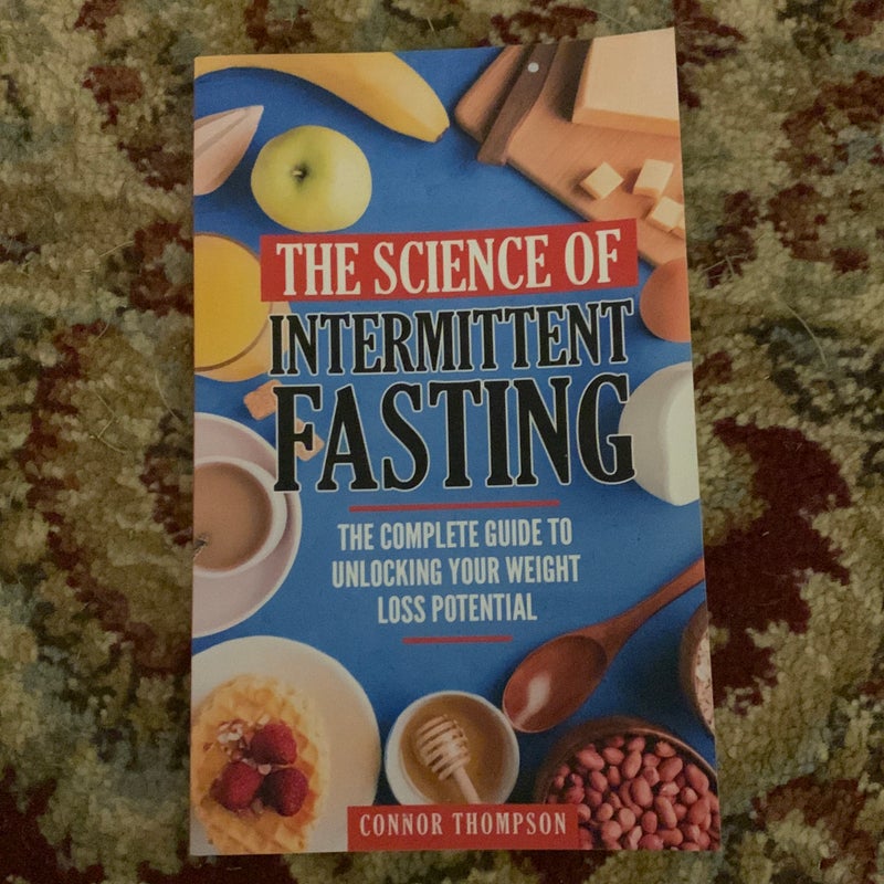 The Science of Intermittent Fasting: the Complete Guide to Unlocking Your Weight Loss Potential