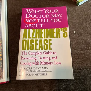 What Your Doctor May Not Tell You about (tm): Alzheimer's Disease