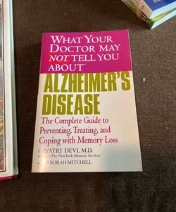 What Your Doctor May Not Tell You about (tm): Alzheimer's Disease