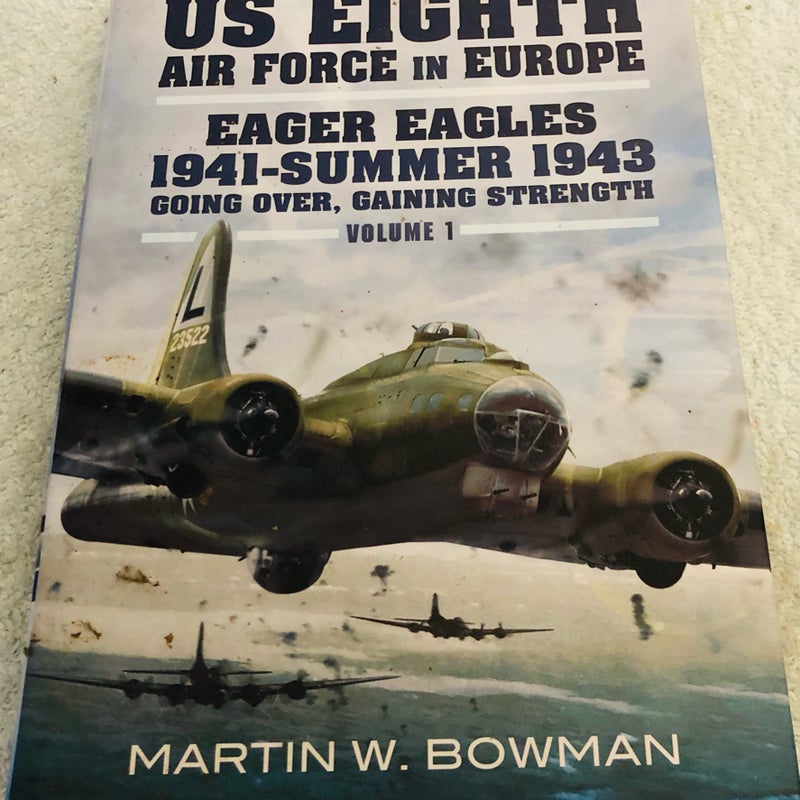 The US Eighth Air Force in Europe. Volume 1