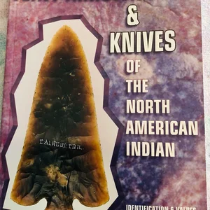 Field Guide to Flint Arrowheads and Knives of the North American Indian