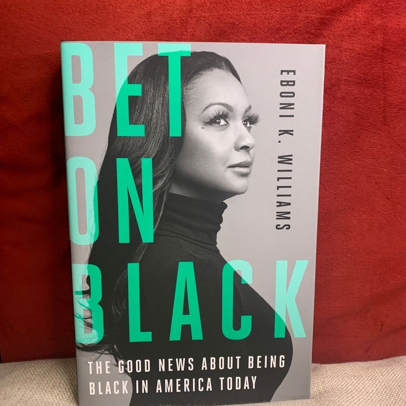 Bet on Black: The Good News about Being Black in America Today