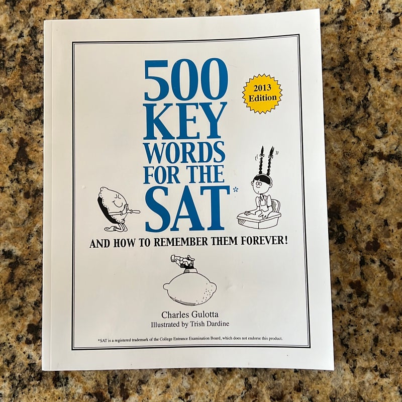 500 Key Words for the SAT, and How to Remember Them Forever!