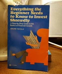 Everything the Beginner Needs to Know to Invest Shrewdly