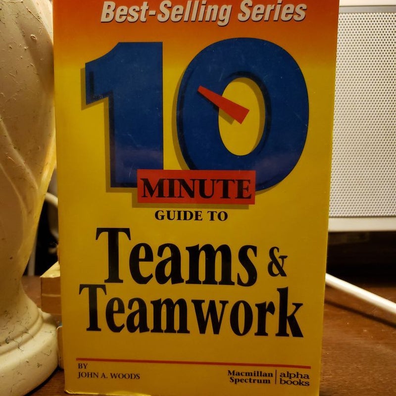 Ten Minute Guide to Teams and Teamwork