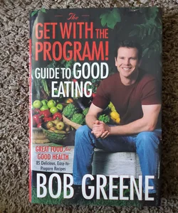 The get with the program! Guide to good eating