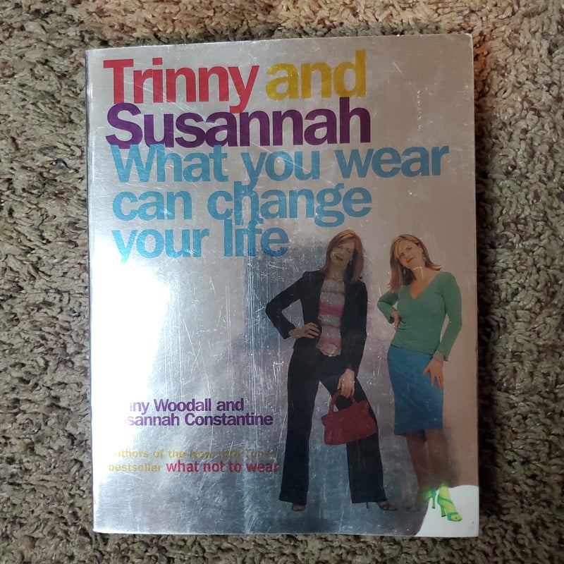 What You Wear Can Change Your Life by Trinny Woodall, Susannah Constantine
