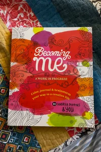 Becoming Me: a Work in Progress