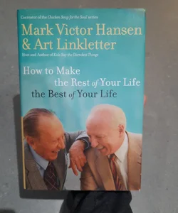How to Make the Rest of Your Life the Best of Your Life