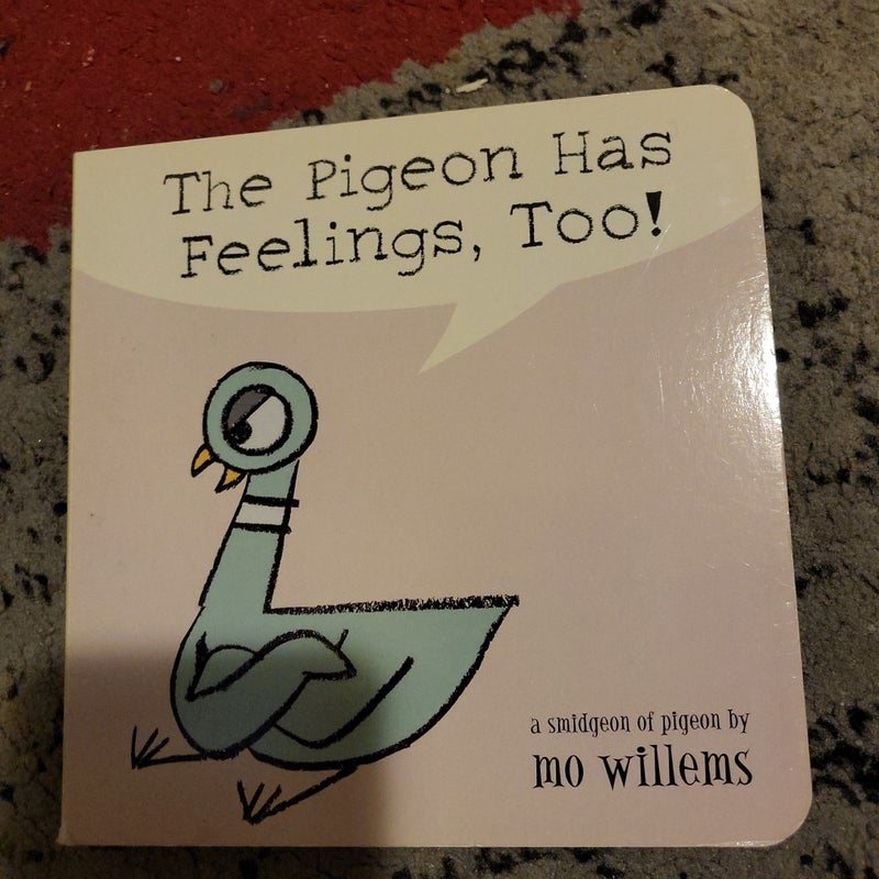 The Pigeon Has Feelings, Too! by Mo Willems