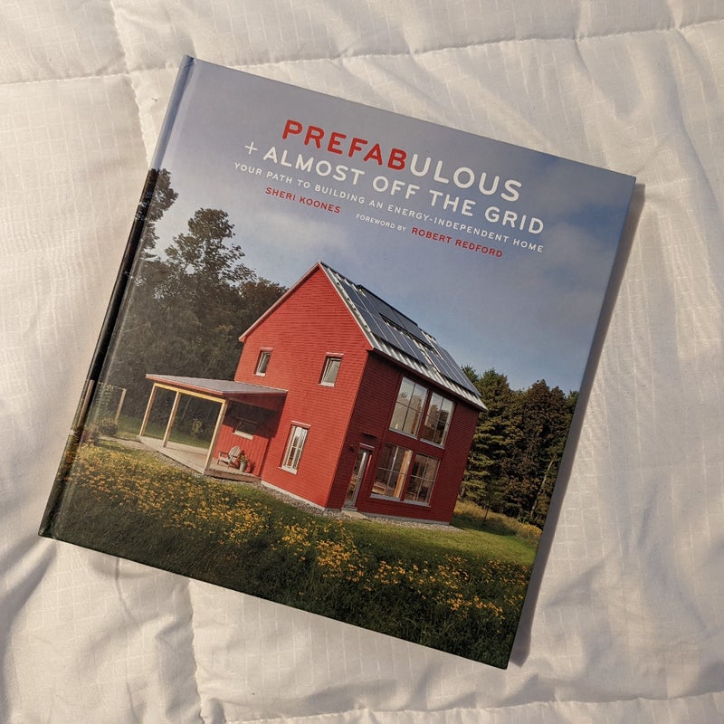 Prefabulous + Almost off the Grid: Your Path to Building an Energy-Independent Home