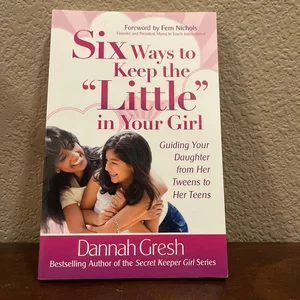 Six Ways to Keep the Little in Your Girl