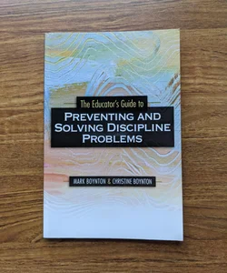 The Educator's Guide to Preventing and Solving Discipline Problems