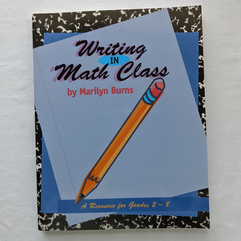 Writing in Math Class: a Resource for Grades 2-8