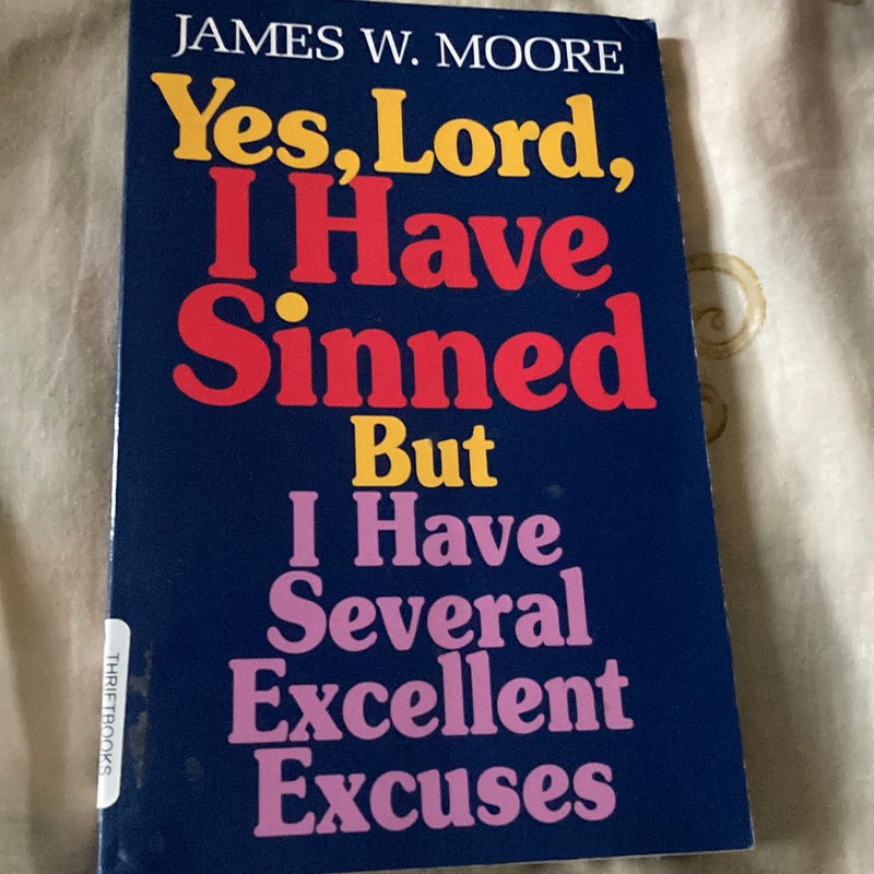 Yes, Lord, I Have Sinned but I Have Several Excellent Excuses