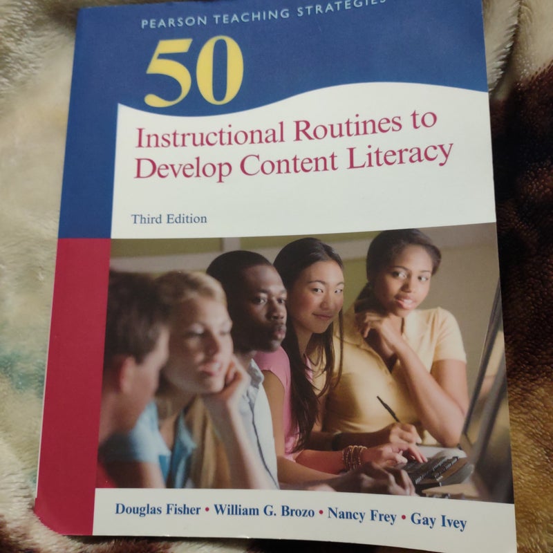 50 Instructional Routines to Develop Content Literacy by Gay Ivey ...