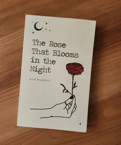 The Rose That Blooms in the Night