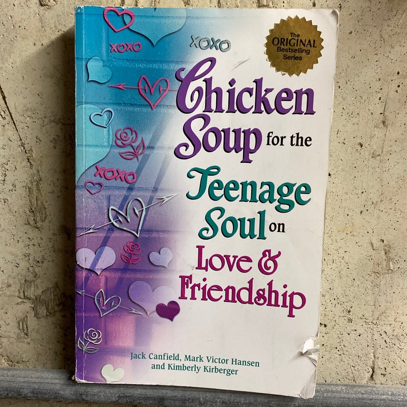 Chicken Soup for the Teenage Soul on Love and Friendship