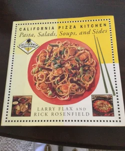 California Pizza Kitchen Pasta, Salads, Soups, and Sides Cookbook
