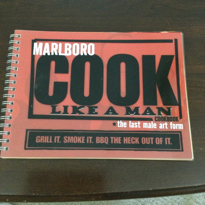 Marlboro cook like a man cookbook: the last male art form