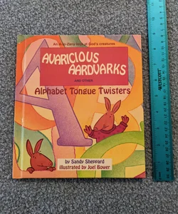 Avaricious Ardvarks and Other Alphabet Tongue Twisters