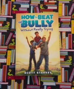 How to Beat a Bully Without Really Trying 